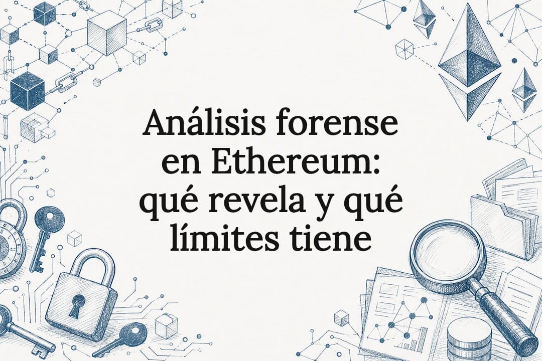 Análisis forense en Ethereum: qué revela y qué límites tiene