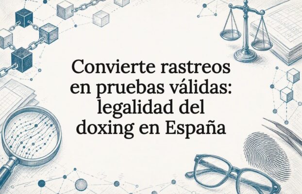 Convierte rastreos en pruebas válidas: legalidad del doxing en España