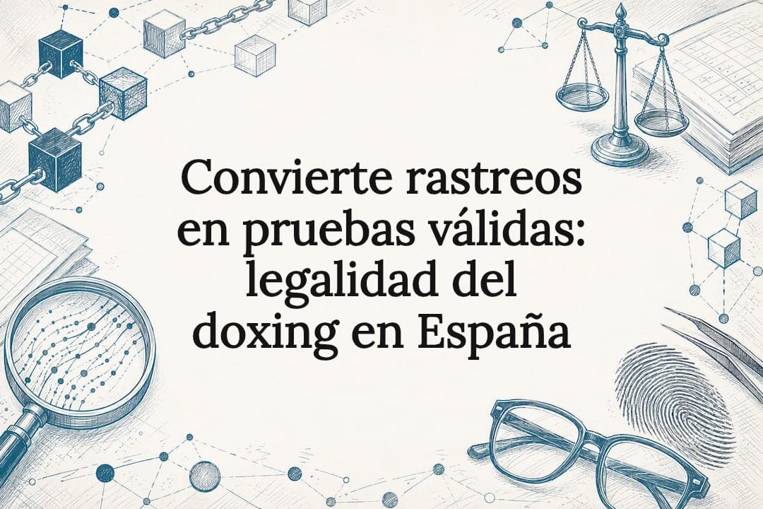 Convierte rastreos en pruebas válidas: legalidad del doxing en España