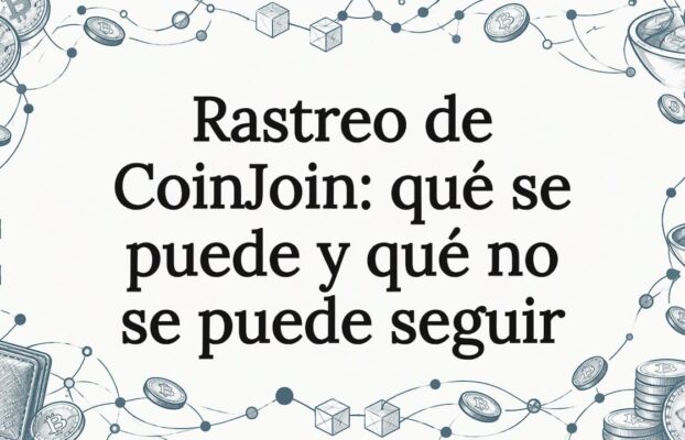 Rastreo de CoinJoin: qué se puede y qué no se puede seguir