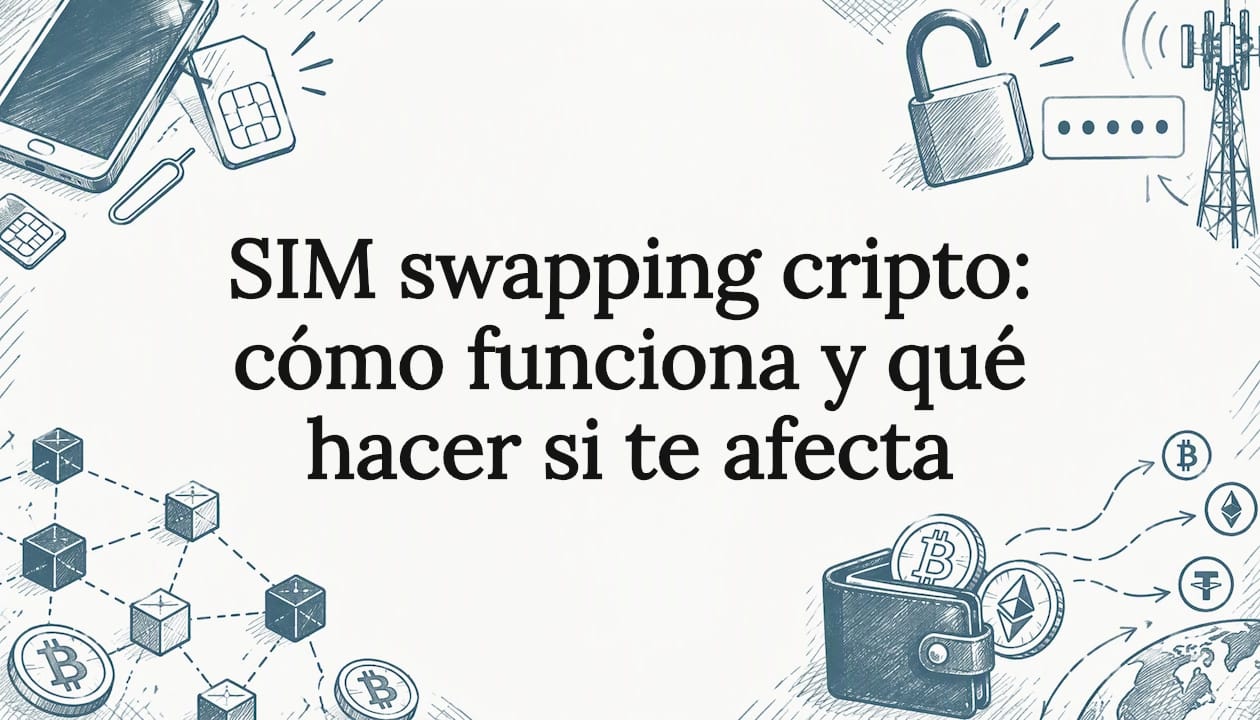 SIM swapping cripto: cómo funciona y qué hacer si te afecta